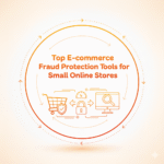 Top E-commerce Fraud Protection Tools for Small Online Stores