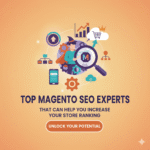 Top Magento SEO Experts That Can Help You Increase Your Store Ranking