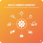 E-Commerce Automation Explained: How It Works, Why It Matters, and How to Use It to Scale Smarter